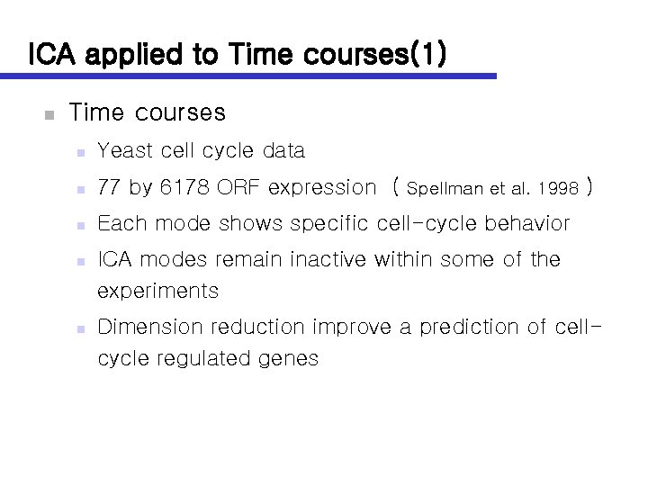 ICA applied to Time courses(1) n Time courses n Yeast cell cycle data n