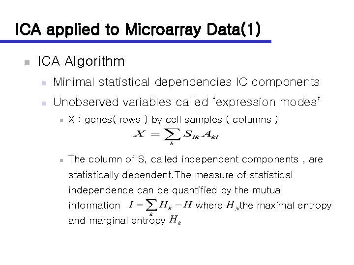 ICA applied to Microarray Data(1) n ICA Algorithm n Minimal statistical dependencies IC components