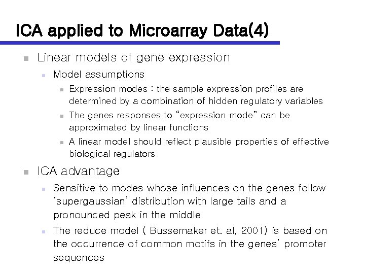 ICA applied to Microarray Data(4) n Linear models of gene expression n Model assumptions