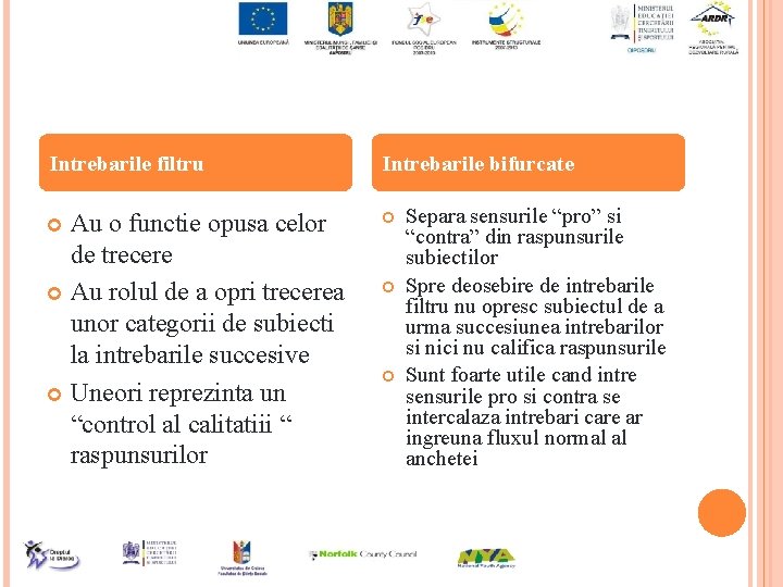 Intrebarile filtru Intrebarile bifurcate Au o functie opusa celor de trecere Au rolul de