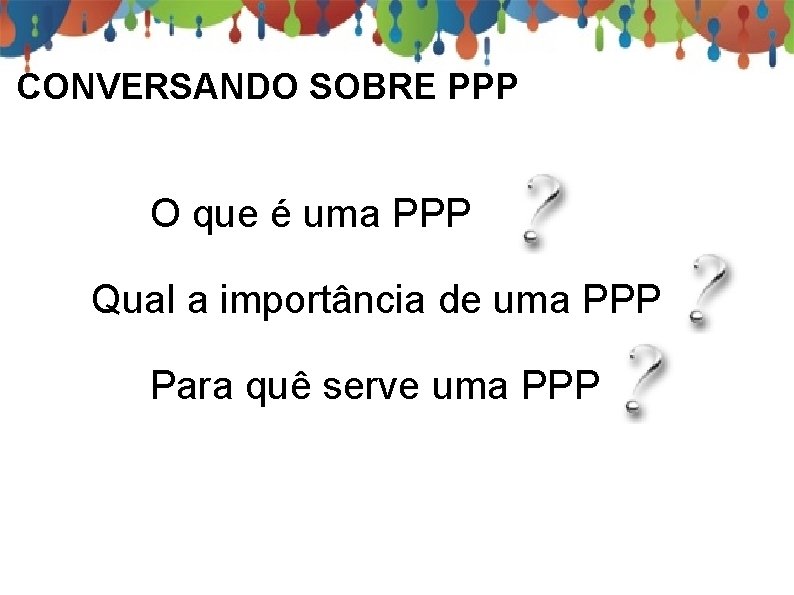 CONVERSANDO SOBRE PPP O que é uma PPP Qual a importância de uma PPP