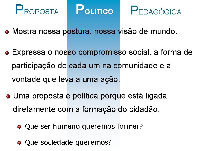 PROPOSTA POLÍTICO PEDAGÓGICA Mostra nossa postura, nossa visão de mundo. Expressa o nosso compromisso