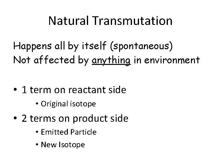 Natural Transmutation Happens all by itself (spontaneous) Not affected by anything in environment •