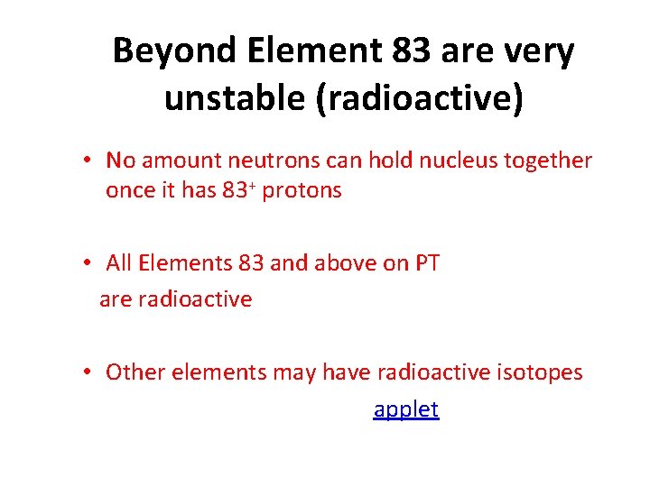 Beyond Element 83 are very unstable (radioactive) • No amount neutrons can hold nucleus