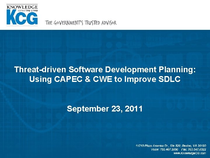 Threat-driven Software Development Planning: Using CAPEC & CWE to Improve SDLC September 23, 2011