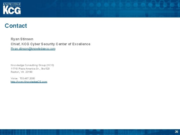 Contact Ryan Stinson Chief, KCG Cyber Security Center of Excellence Ryan. stinson@knowledgecg. com Knowledge