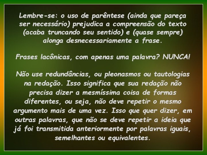 Lembre-se: o uso de parêntese (ainda que pareça ser necessário) prejudica a compreensão do