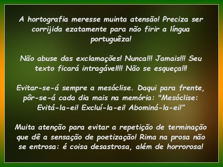 A hortografia meresse muinta atensão! Preciza ser corrijida ezatamente para não firir a língua