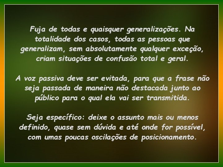 Fuja de todas e quaisquer generalizações. Na totalidade dos casos, todas as pessoas que