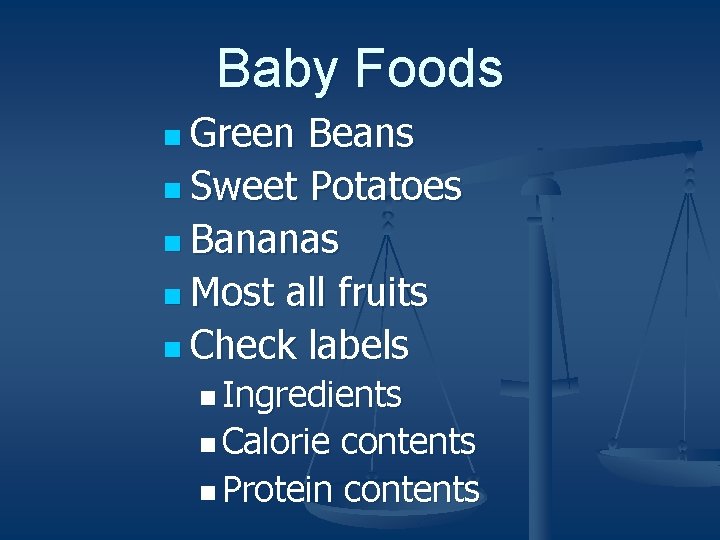 Baby Foods n Green Beans n Sweet Potatoes n Bananas n Most all fruits