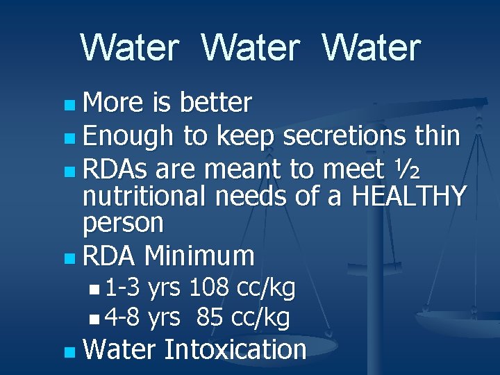 Water n More is better n Enough to keep secretions thin n RDAs are