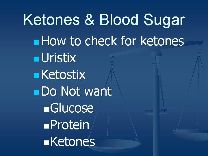 Ketones & Blood Sugar n How to check for ketones n Uristix n Ketostix