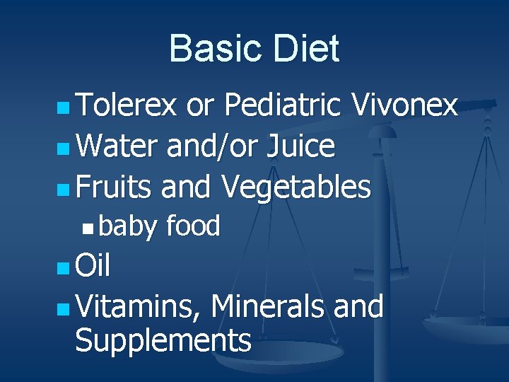 Basic Diet n Tolerex or Pediatric Vivonex n Water and/or Juice n Fruits and