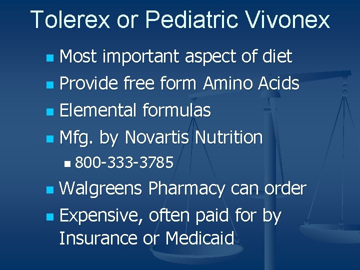 Tolerex or Pediatric Vivonex Most important aspect of diet n Provide free form Amino