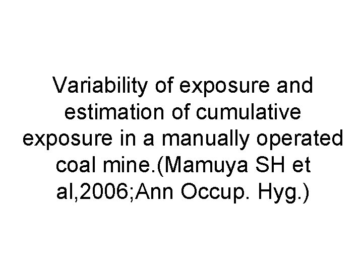 Variability of exposure and estimation of cumulative exposure in a manually operated coal mine.