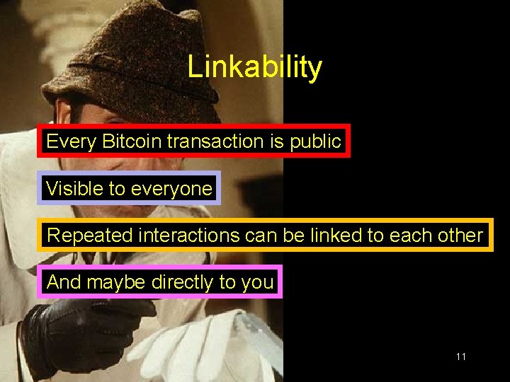 Linkability Every Bitcoin transaction is public Visible to everyone Repeated interactions can be linked Linkability Every Bitcoin transaction is public Visible to everyone Repeated interactions can be linked