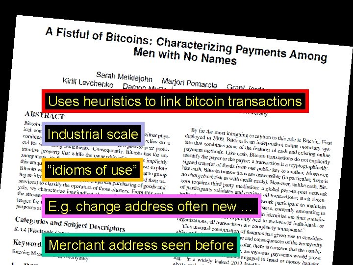 Uses heuristics to link bitcoin transactions Industrial scale “idioms of use” E. g. change Uses heuristics to link bitcoin transactions Industrial scale “idioms of use” E. g. change