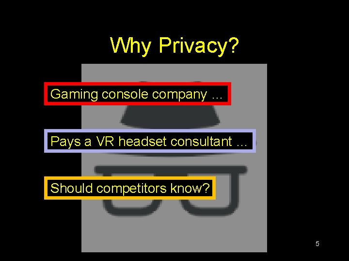 Why Privacy? Gaming console company … Pays a VR headset consultant … Should competitors Why Privacy? Gaming console company … Pays a VR headset consultant … Should competitors