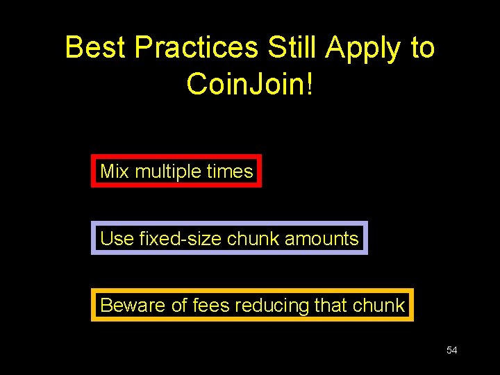 Best Practices Still Apply to Coin. Join! Mix multiple times Use fixed-size chunk amounts Best Practices Still Apply to Coin. Join! Mix multiple times Use fixed-size chunk amounts