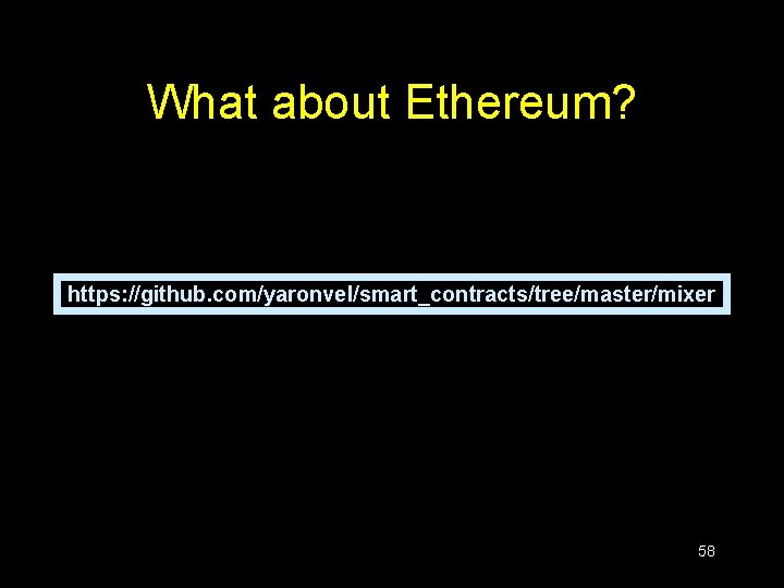 What about Ethereum? https: //github. com/yaronvel/smart_contracts/tree/master/mixer 58 What about Ethereum? https: //github. com/yaronvel/smart_contracts/tree/master/mixer 58