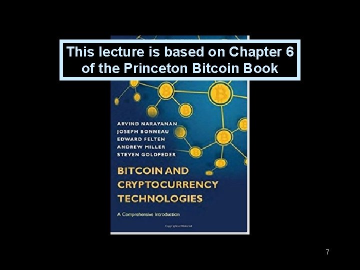 This lecture is based on Chapter 6 of the Princeton Bitcoin Book 7 This lecture is based on Chapter 6 of the Princeton Bitcoin Book 7