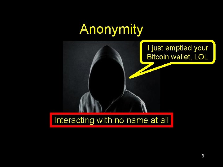 Anonymity I just emptied your Bitcoin wallet, LOL Interacting with no name at all Anonymity I just emptied your Bitcoin wallet, LOL Interacting with no name at all