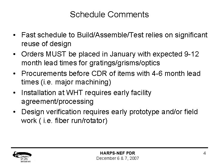 Schedule Comments • Fast schedule to Build/Assemble/Test relies on significant reuse of design •