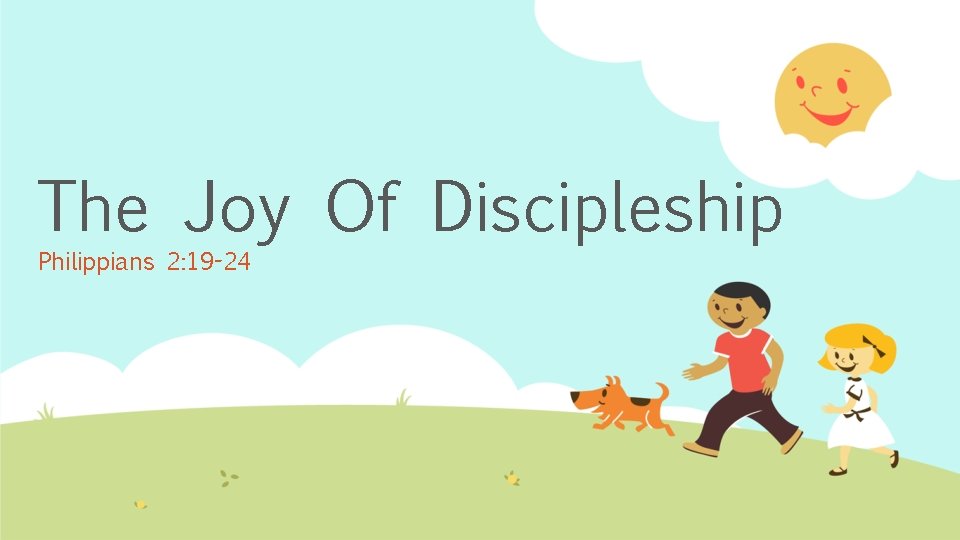 The Joy Of Discipleship Philippians 2: 19 -24 