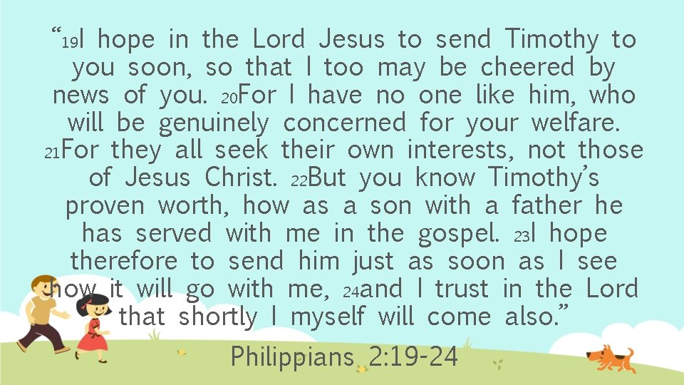 “ 19 I hope in the Lord Jesus to send Timothy to you soon,