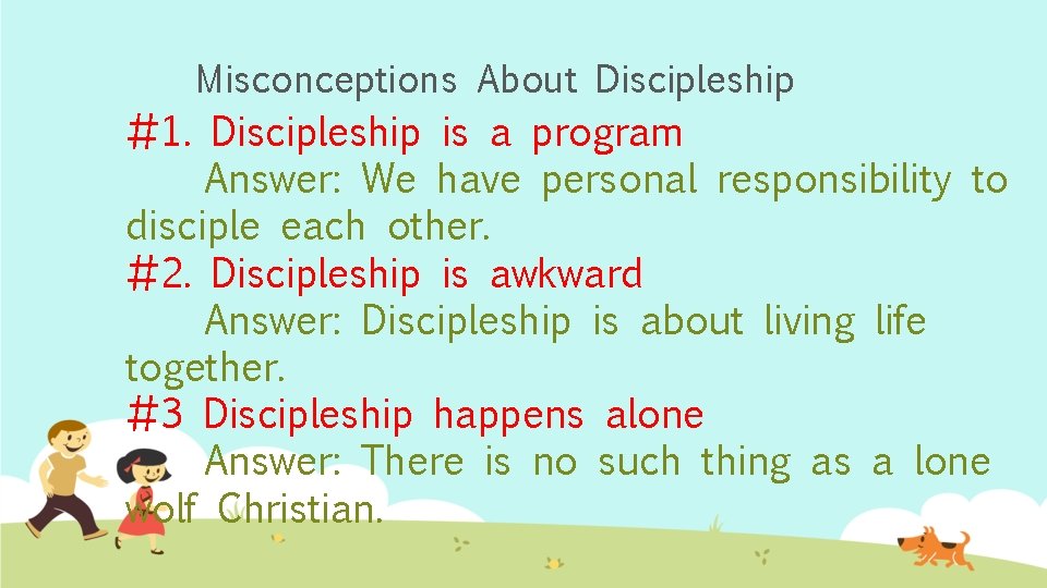 Misconceptions About Discipleship #1. Discipleship is a program Answer: We have personal responsibility to