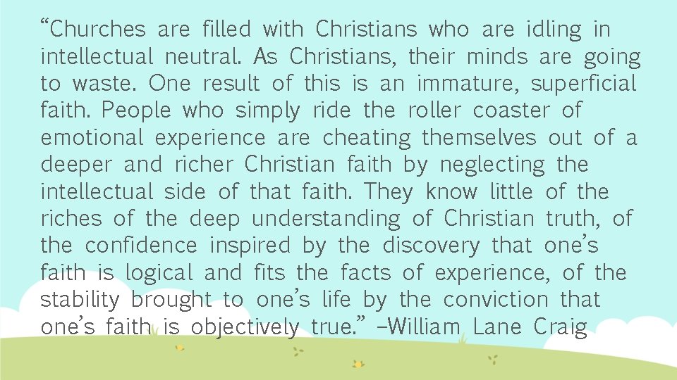 “Churches are filled with Christians who are idling in intellectual neutral. As Christians, their