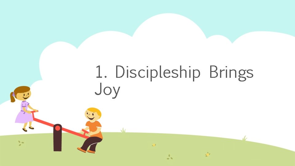 1. Discipleship Brings Joy 