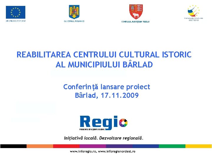 CONSILIUL JUDEŢEAN VASLUI REABILITAREA CENTRULUI CULTURAL ISTORIC AL MUNICIPIULUI B RLAD Conferinţă lansare proiect