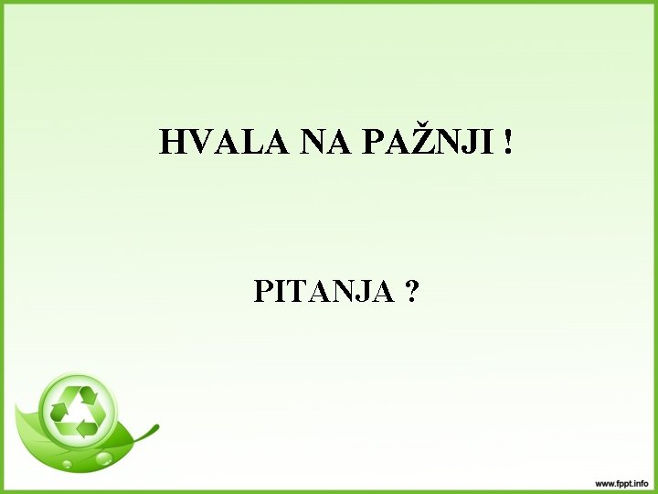 HVALA NA PAŽNJI ! PITANJA ? 