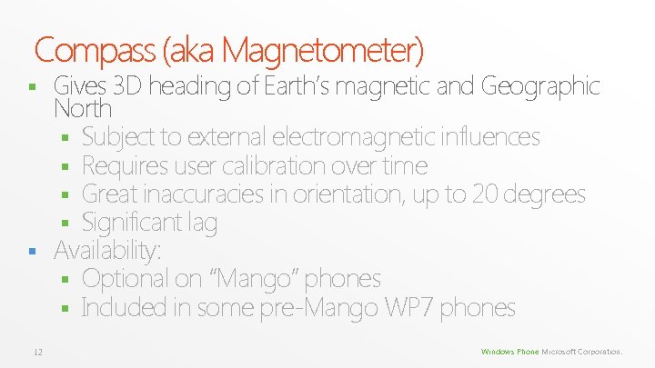 Compass (aka Magnetometer) Gives 3 D heading of Earth’s magnetic and Geographic North § Compass (aka Magnetometer) Gives 3 D heading of Earth’s magnetic and Geographic North §
