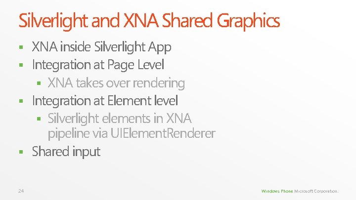Silverlight and XNA Shared Graphics XNA inside Silverlight App § Integration at Page Level Silverlight and XNA Shared Graphics XNA inside Silverlight App § Integration at Page Level