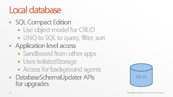Local database SQL Compact Edition § Use object model for CRUD § LINQ to Local database SQL Compact Edition § Use object model for CRUD § LINQ to