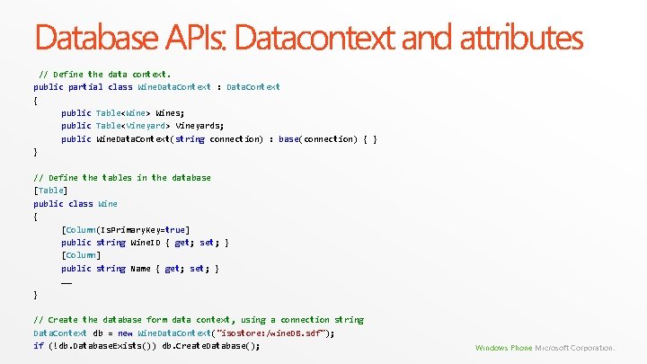 Database APIs: Datacontext and attributes // Define the data context. public partial class Wine. Database APIs: Datacontext and attributes // Define the data context. public partial class Wine.