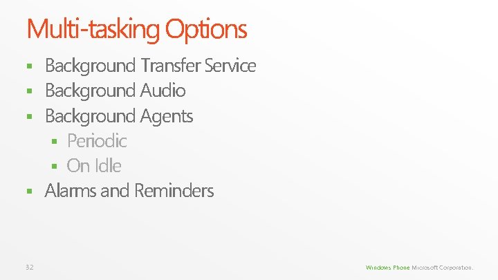 Multi-tasking Options Background Transfer Service § Background Audio § Background Agents § Periodic § Multi-tasking Options Background Transfer Service § Background Audio § Background Agents § Periodic §