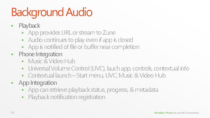 Background Audio Playback § App provides URL or stream to Zune § Audio continues Background Audio Playback § App provides URL or stream to Zune § Audio continues
