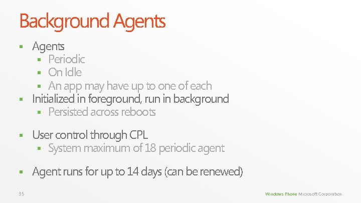 Background Agents § Periodic § On Idle § An app may have up to Background Agents § Periodic § On Idle § An app may have up to