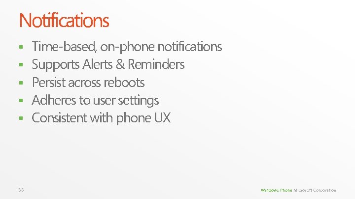 Notifications § § § 38 Time-based, on-phone notifications Supports Alerts & Reminders Persist across Notifications § § § 38 Time-based, on-phone notifications Supports Alerts & Reminders Persist across