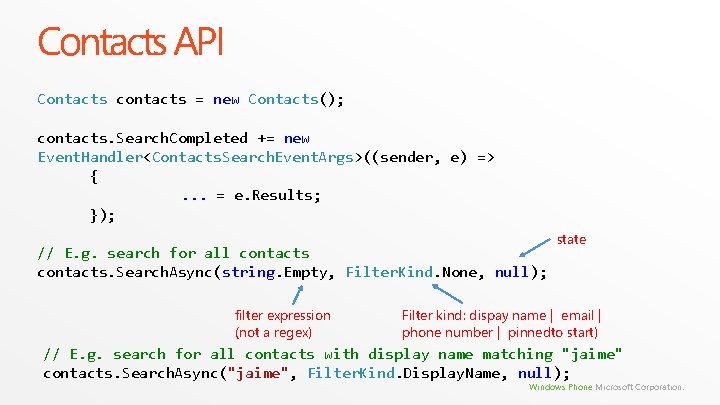 Contacts API Contacts contacts = new Contacts(); contacts. Search. Completed += new Event. Handler<Contacts. Contacts API Contacts contacts = new Contacts(); contacts. Search. Completed += new Event. Handler<Contacts.