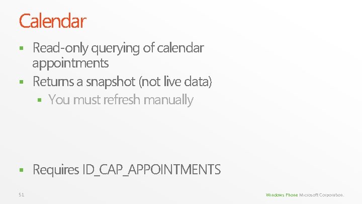 Calendar Read-only querying of calendar appointments § Returns a snapshot (not live data) § Calendar Read-only querying of calendar appointments § Returns a snapshot (not live data) §