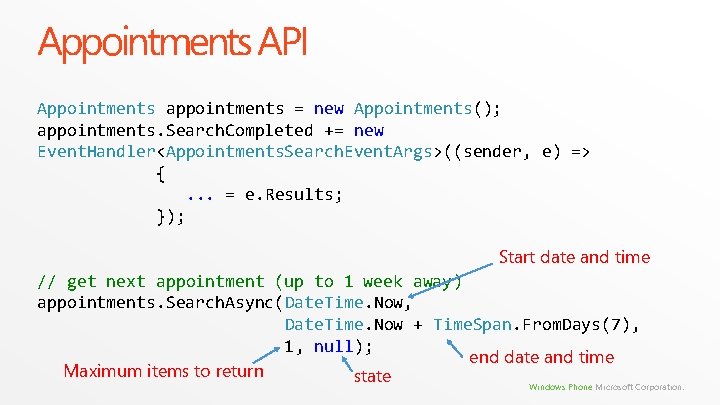 Appointments API Appointments appointments = new Appointments(); appointments. Search. Completed += new Event. Handler<Appointments. Appointments API Appointments appointments = new Appointments(); appointments. Search. Completed += new Event. Handler<Appointments.