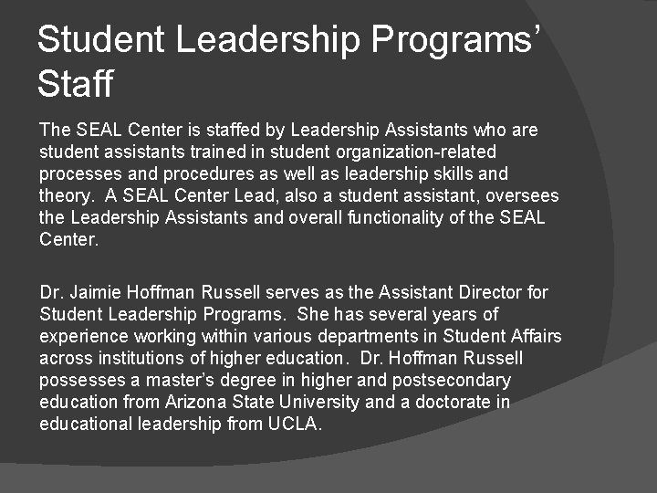 Student Leadership Programs’ Staff The SEAL Center is staffed by Leadership Assistants who are