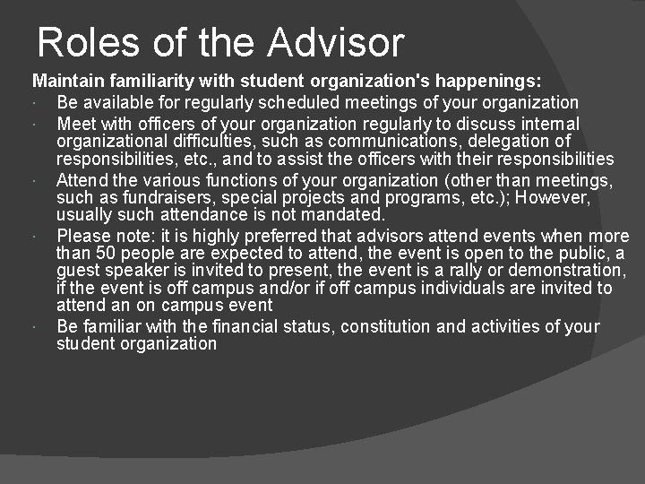 Roles of the Advisor Maintain familiarity with student organization's happenings: Be available for regularly