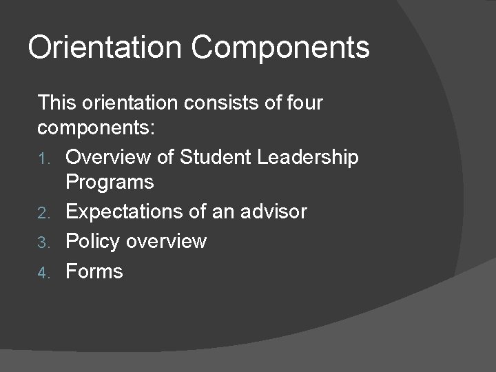 Orientation Components This orientation consists of four components: 1. Overview of Student Leadership Programs