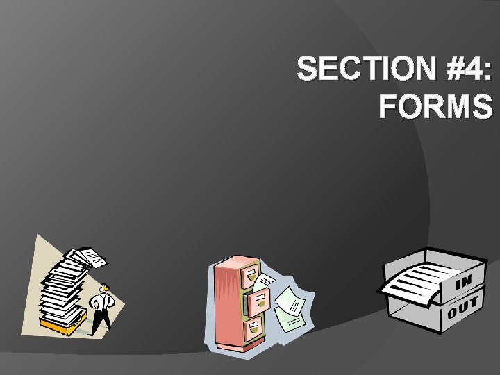 SECTION #4: FORMS 