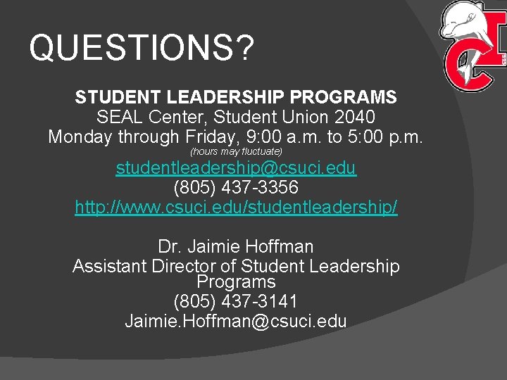 QUESTIONS? STUDENT LEADERSHIP PROGRAMS SEAL Center, Student Union 2040 Monday through Friday, 9: 00